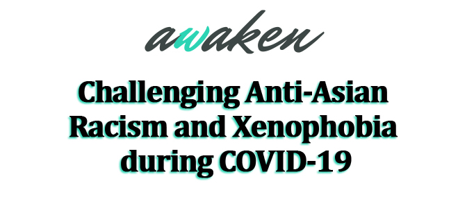 awaken challenging anti-asian racism and xenophobia during covid 19