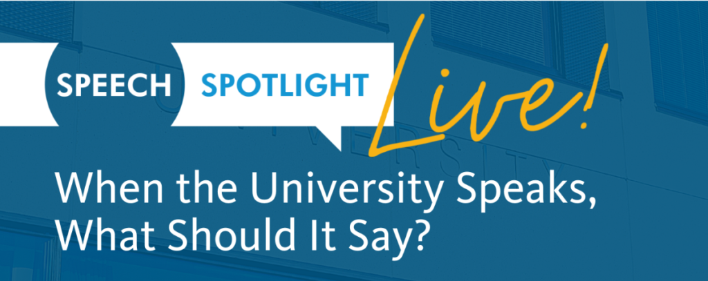 Speech Spotlight Live! When the University Speaks, What Should It Say?