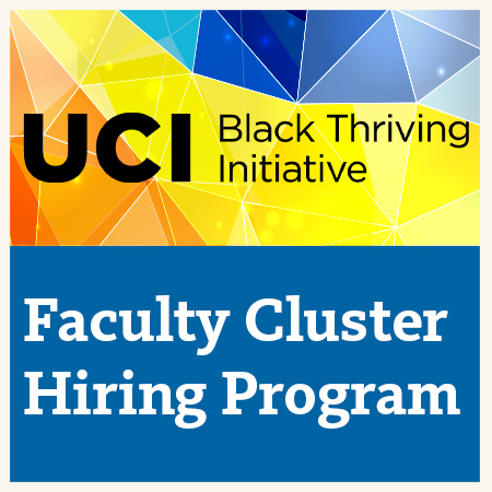 UCI Black Thriving Initiative Faculty Cluster Hiring Program
